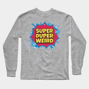 Super Duper Weird Superheroe Long Sleeve T-Shirt